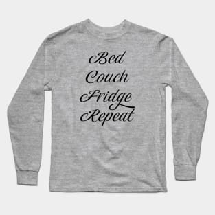 Bed Couch Fridge Repeat - Quarantine routine - black Long Sleeve T-Shirt